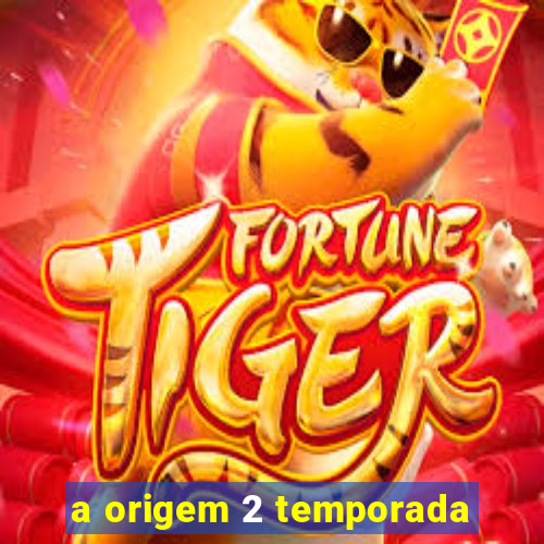 a origem 2 temporada