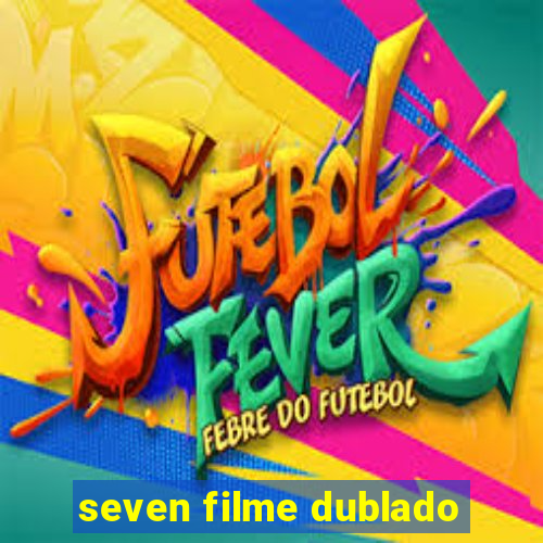 seven filme dublado