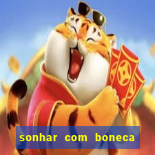 sonhar com boneca jogo do bicho