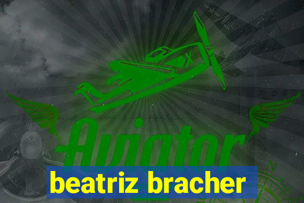 beatriz bracher