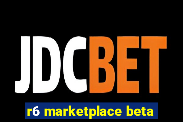 r6 marketplace beta