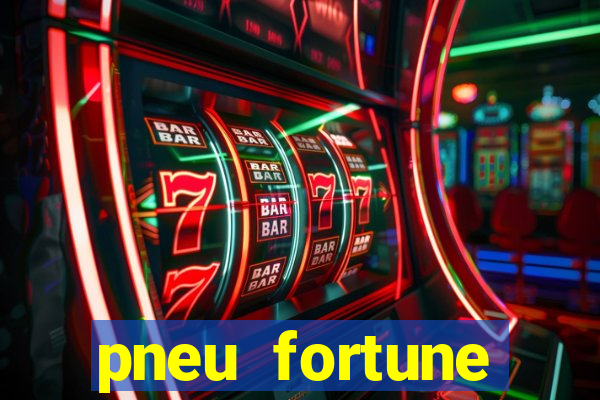 pneu fortune reclame aqui