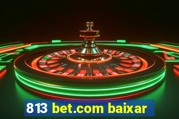 813 bet.com baixar