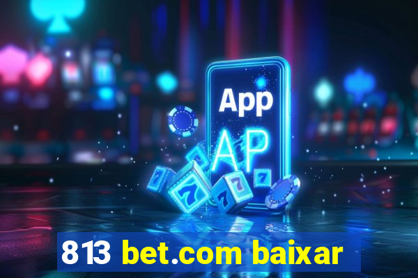 813 bet.com baixar