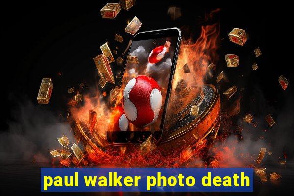 paul walker photo death