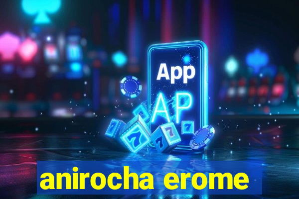 anirocha erome