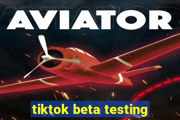 tiktok beta testing