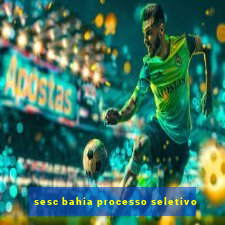 sesc bahia processo seletivo