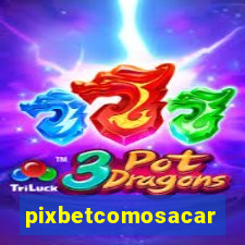 pixbetcomosacar