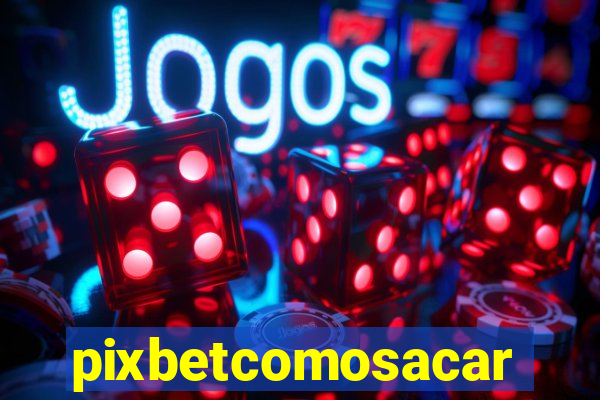 pixbetcomosacar