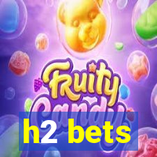 h2 bets