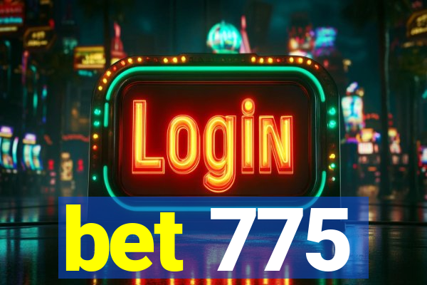 bet 775