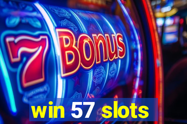 win 57 slots