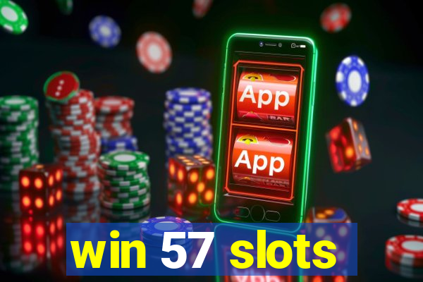 win 57 slots