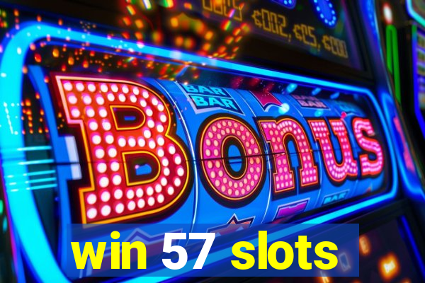 win 57 slots