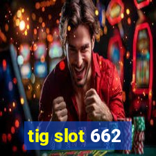 tig slot 662