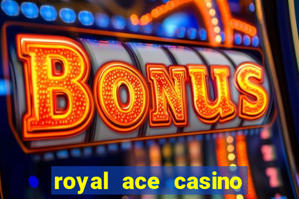 royal ace casino sign up bonus