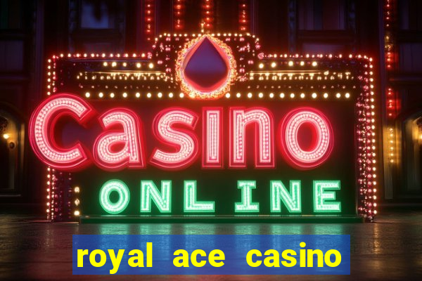 royal ace casino sign up bonus