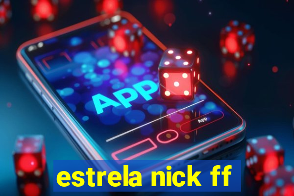 estrela nick ff