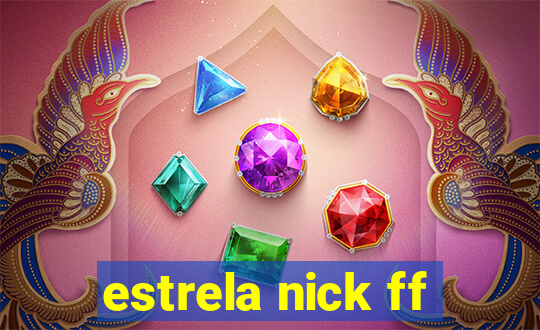 estrela nick ff