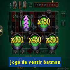 jogo de vestir batman