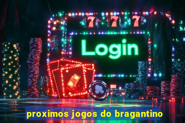 proximos jogos do bragantino