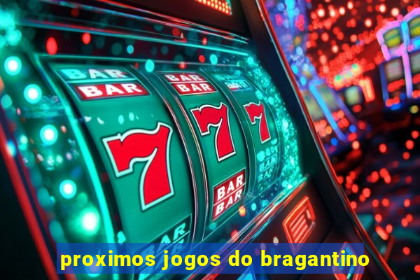 proximos jogos do bragantino