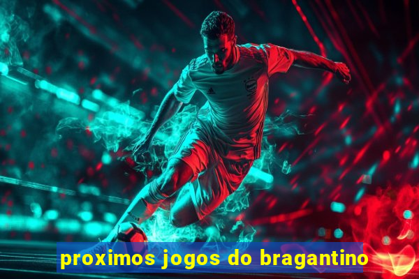 proximos jogos do bragantino