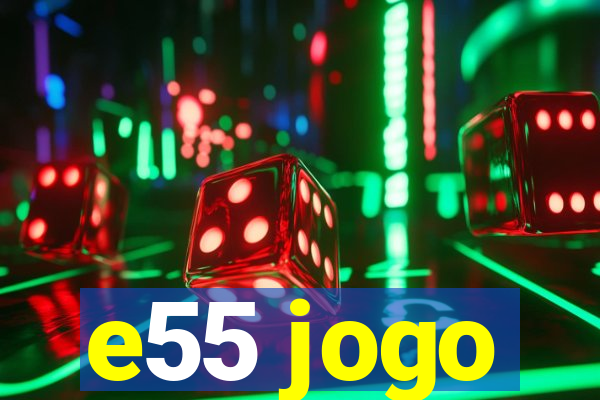 e55 jogo