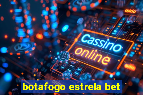 botafogo estrela bet