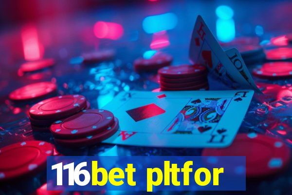 116bet pltfor