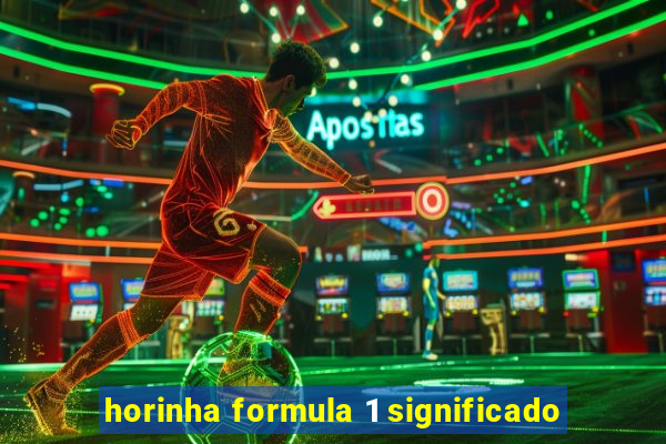 horinha formula 1 significado