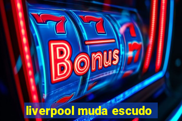 liverpool muda escudo