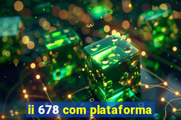 ii 678 com plataforma