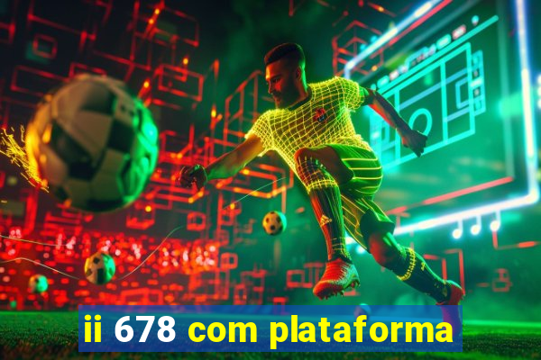 ii 678 com plataforma