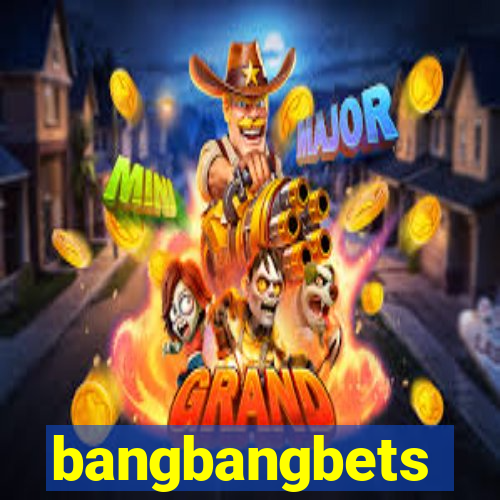 bangbangbets