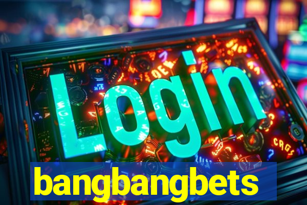 bangbangbets