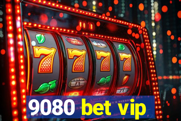 9080 bet vip