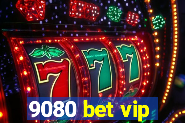 9080 bet vip