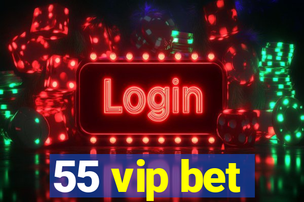 55 vip bet