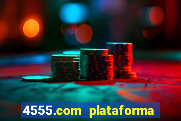 4555.com plataforma de jogos