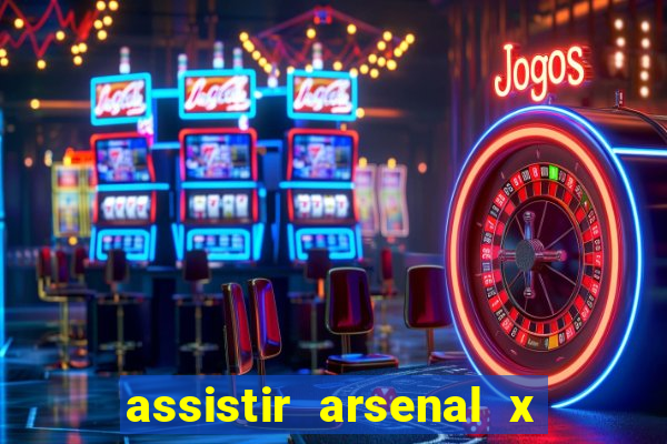 assistir arsenal x barcelona ao vivo hd