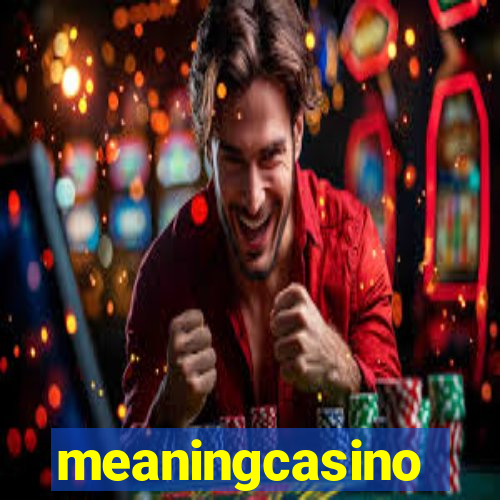 meaningcasino