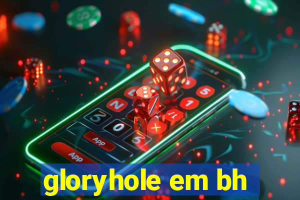 gloryhole em bh