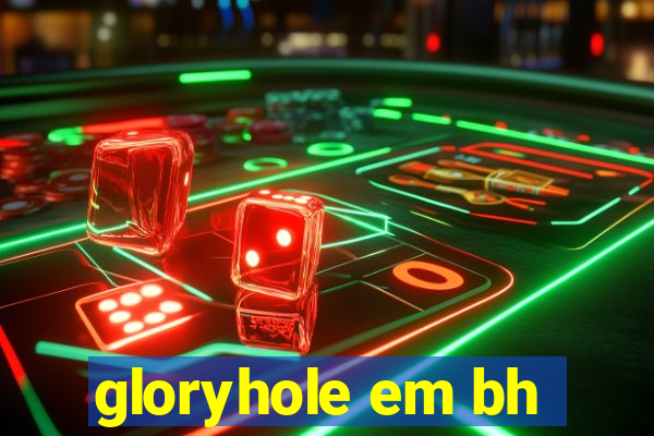 gloryhole em bh