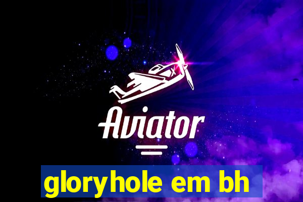 gloryhole em bh