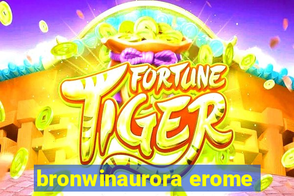 bronwinaurora erome