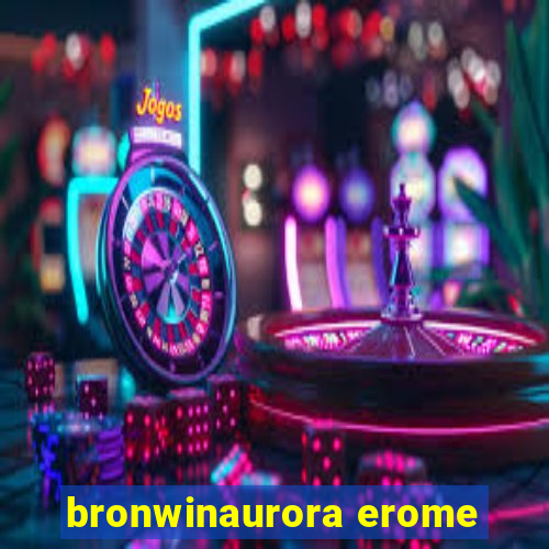 bronwinaurora erome