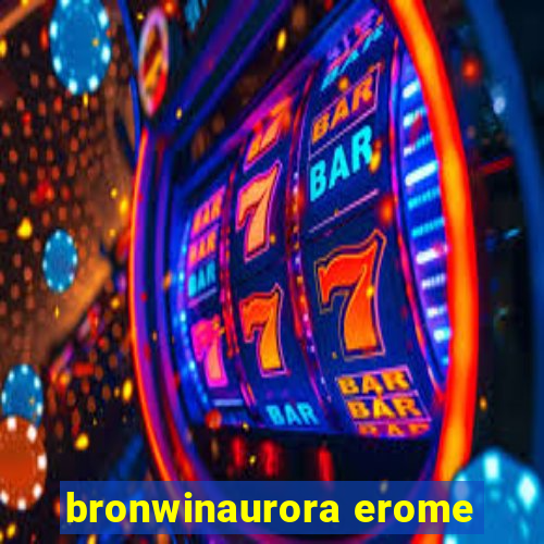 bronwinaurora erome