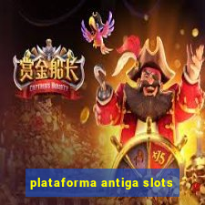 plataforma antiga slots